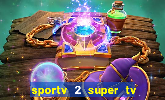 sportv 2 super tv ao vivo